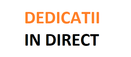 Dedicatii in direct!